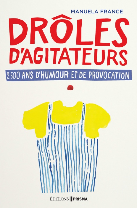 Drôles d'agitateurs, 2500 ans de provocation et d'humour