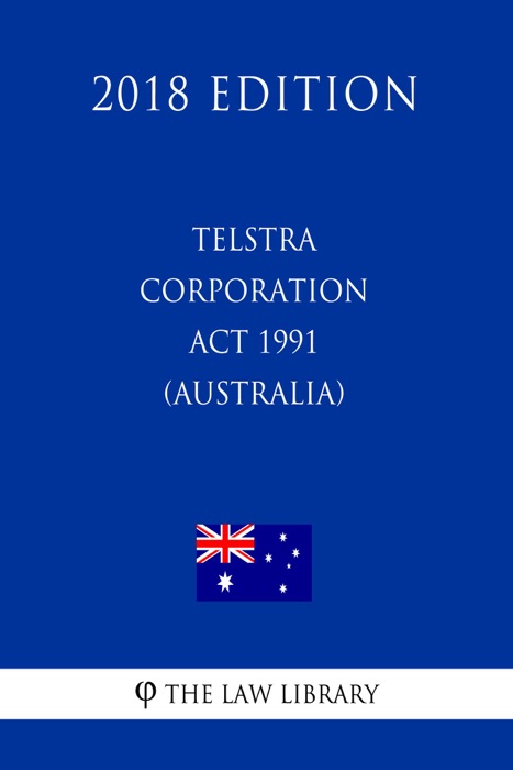 Telstra Corporation Act 1991 (Australia) (2018 Edition)