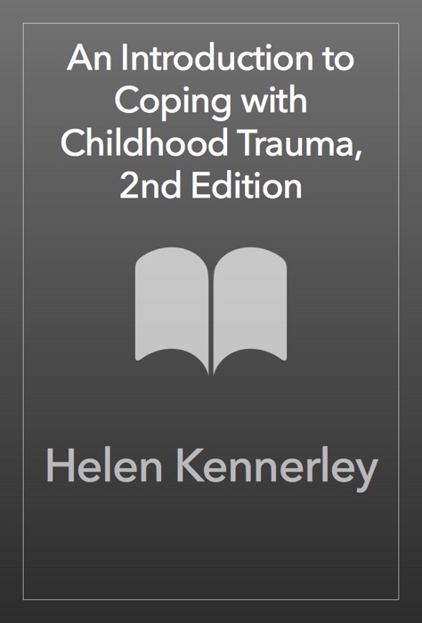 An Introduction to Coping with Childhood Trauma, 2nd Edition