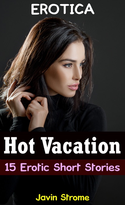 Erotica: Hot Vacation: 15 Erotic Short Stories