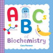 ABCs of Biochemistry - Cara Florance