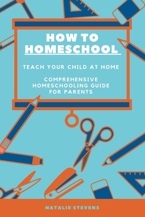 How to Homeschool Teach Your Child at Home  Comprehensive  Homeschooling Guide For Parents