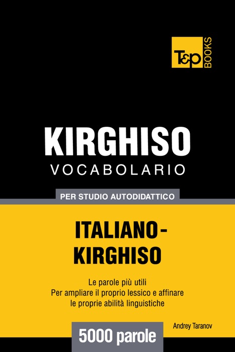 Vocabolario Italiano-Chirghiso per studio autodidattico: 5000 parole