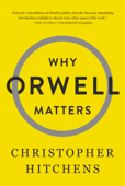 Why Orwell Matters - Christopher Hitchens