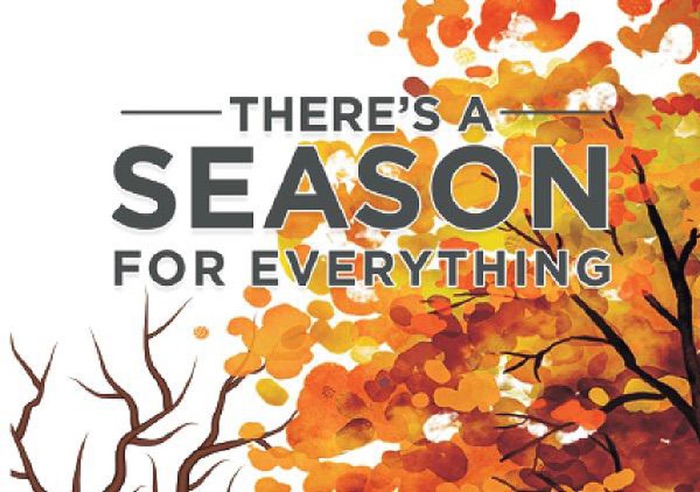 There Is A Season For Everything