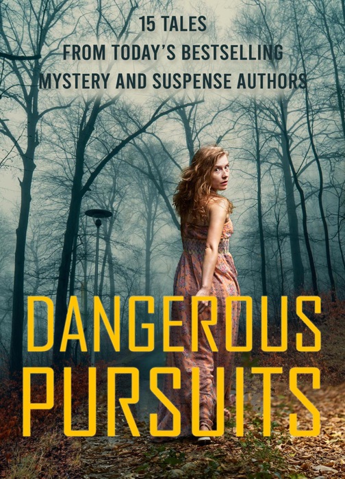 Dangerous Pursuits: 15 Stories From Today's Most Popular Mystery and Suspense Authors