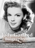 Chris Dicker - Judy Garland Biography: The Real Life of Dorothy from The Magical Land of Oz artwork
