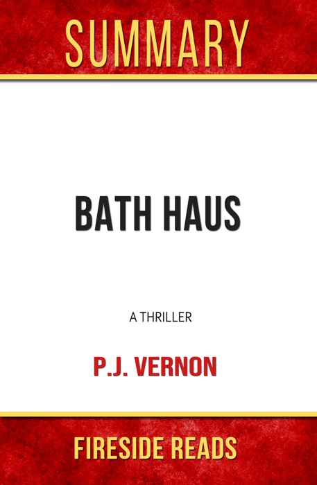Bath Haus: A Thriller by P.J. Vernon: Summary by Fireside Reads