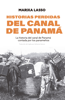 Historias perdidas del canal de Panamá - Marixa Lasso