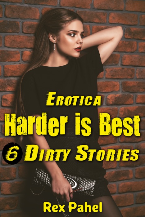 Erotica: Harder is Best: 6 Dirty Stories