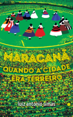 Maracanã - Luiz Antonio Simas