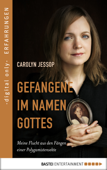 Gefangene im Namen Gottes - Carolyn Jessop