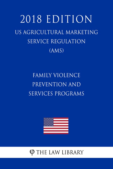 Family Violence Prevention and Services Programs (US Administration of Children and Families Regulation) (ACF) (2018 Edition)