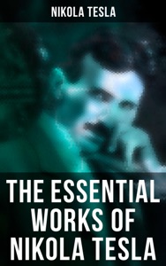 The Essential Works of Nikola Tesla Book Cover