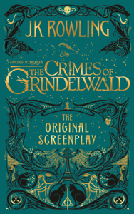 Fantastic Beasts: The Crimes of Grindelwald - The Original Screenplay - J.K. Rowling Fantastic Beasts: The Crimes of Grindelwald - The Original Screenplay - J.K. Rowling