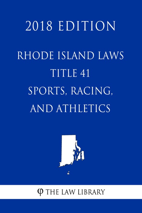 Rhode Island Laws - Title 41 - Sports, Racing, and Athletics (2018 Edition)