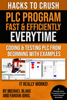 Hacks To Crush Plc Program Fast & Efficiently Everytime... : Coding, Simulating & Testing Programmable Logic Controller With Examples - Michael Blake & Farouk Idris