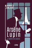 Arsène Lupin: o ladrão de casaca - Maurice Leblanc