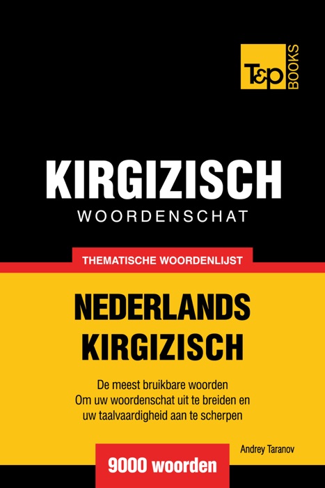 Thematische woordenschat Nederlands-Kirgizisch: 9000 woorden