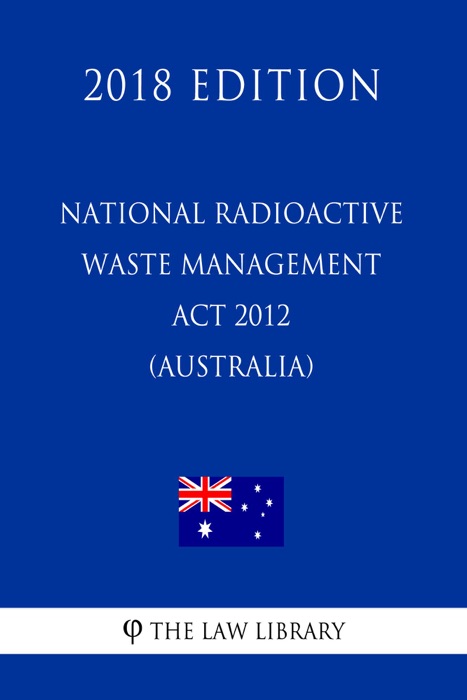 National Radioactive Waste Management Act 2012 (Australia) (2018 Edition)