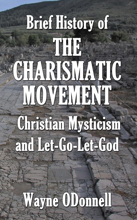 Brief History of the Charismatic Movement, Christian Mysticism, and Let-Go-Let-God