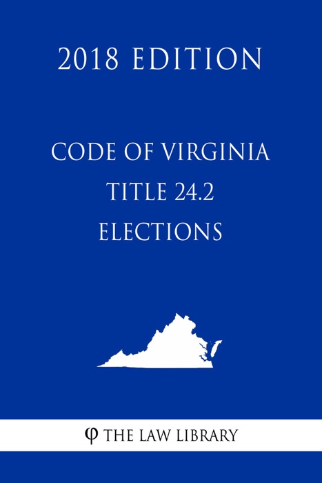 Code of Virginia - Title 24.2 - Elections (2018 Edition)