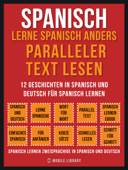 Spanisch - Lerne Spanisch Anders Paralleler Text Lesen (Vol 1) - Mobile Library