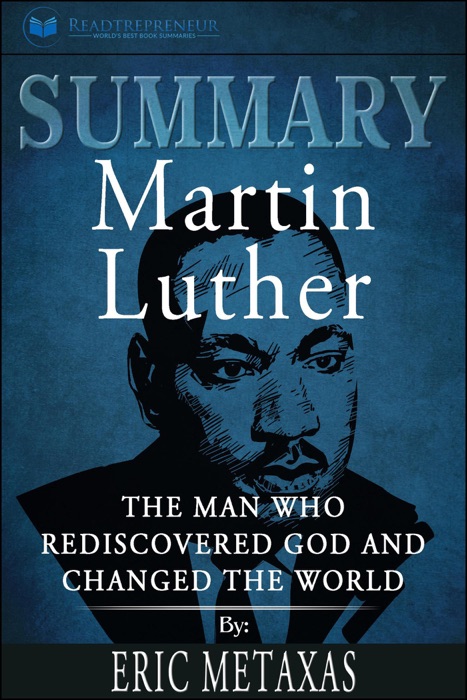 Summary of Martin Luther: The Man Who Rediscovered God and Changed the World by Eric Metaxas