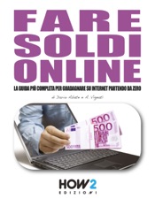 Fare soldi online. La guida più completa per guadagnare su internet partendo da zero (anche senza avere un sito!)