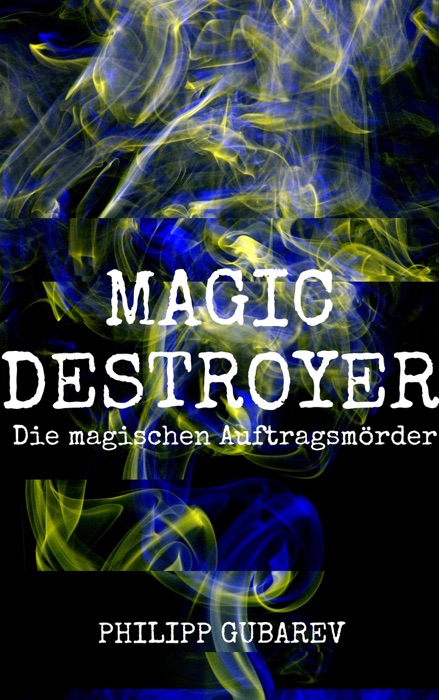 Magic Destroyer - Die magischen Auftragsmörder