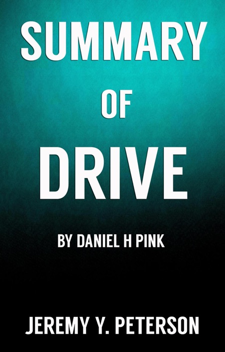 Book Summary: Drive - Daniel H Pink  (The Surprising Truth about What Motivates Us)