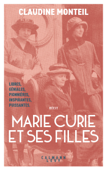 Marie Curie et ses filles - Claudine Monteil