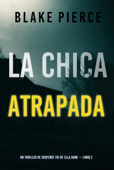 La chica atrapada (Un thriller de suspense FBI de Ella Dark – Libro 2) - Blake Pierce