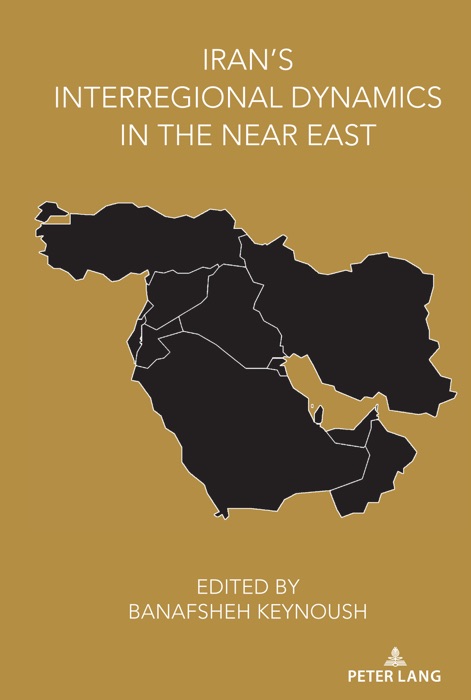 Irans Interregional Dynamics in the Near East