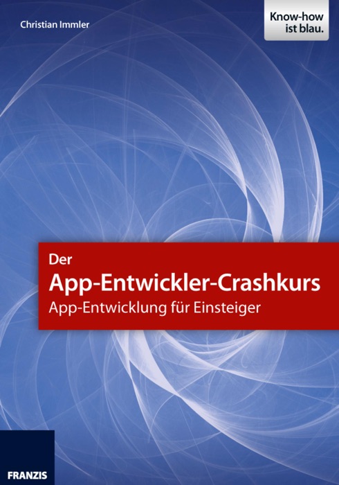 Der App-Entwickler-Crashkurs - App-Entwicklung für Einsteiger