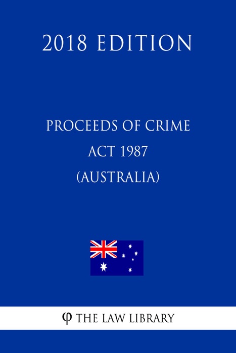 Proceeds of Crime Act 1987 (Australia) (2018 Edition)