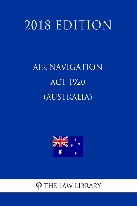 Air Navigation Act 1920 (Australia) (2018 Edition)