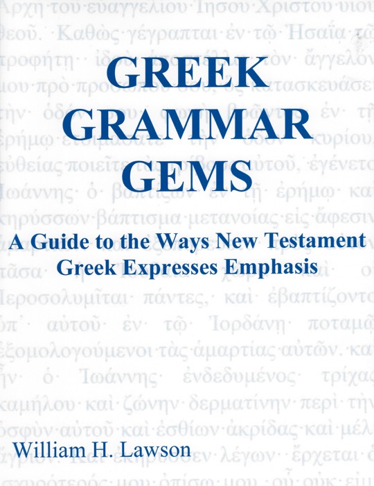 Greek Grammar Gems: A Guide to the Ways New Testament Greek Expresses Emphasis