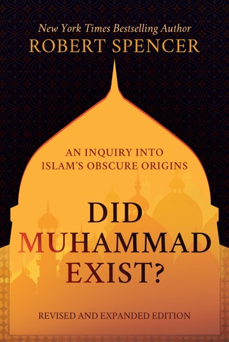 Did Muhammad Exist?: An Inquiry into Islam’s Obscure Origins—Revised and Expanded Edition