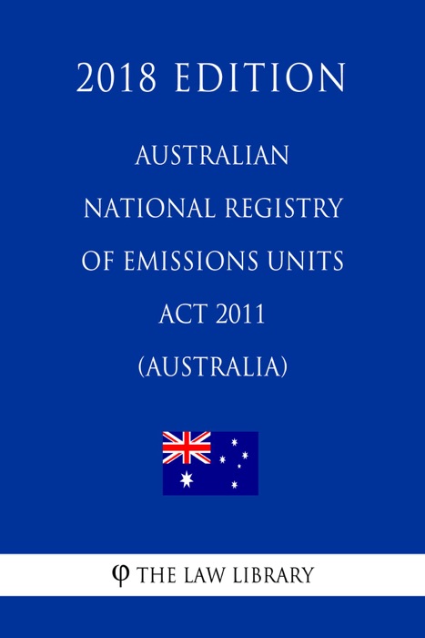 Australian National Registry of Emissions Units Act 2011 (Australia) (2018 Edition)