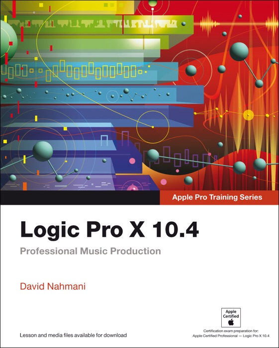 Logic Pro X 10.4 - Apple Pro Training Series: Professional Music Production, 1/e