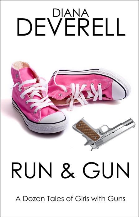 Run & Gun: A Dozen Tales of Girls with Guns