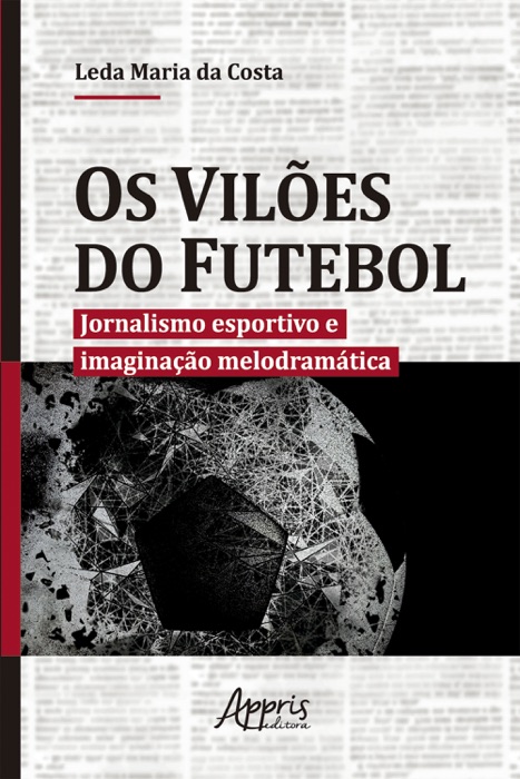 Os Vilões do Futebol: Jornalismo Esportivo e Imaginação Melodramática