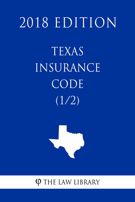 Texas Insurance Code (1/2) (2018 Edition)