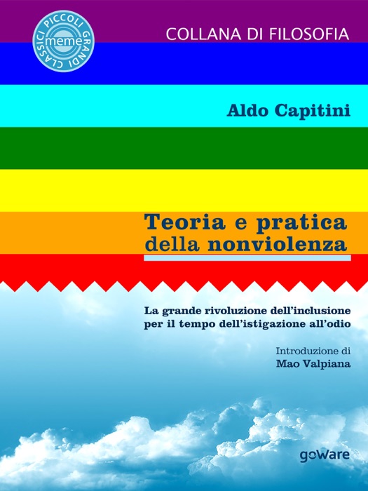 Teoria e pratica della nonviolenza. La grande rivoluzione dell’inclusione  per il tempo dell’istigazione all’odio.