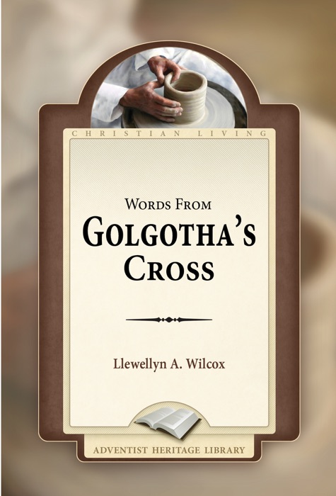 Words From Golgotha's Cross