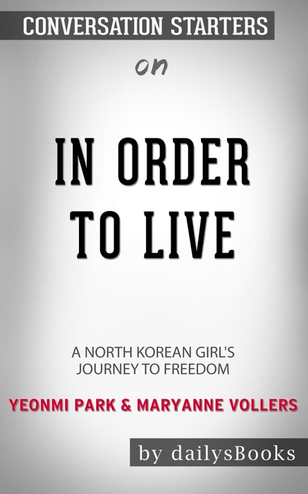 In Order to Live: A North Korean Girl's Journey to Freedom by Yeonmi Park & Maryanne Vollers: Conversation Starters