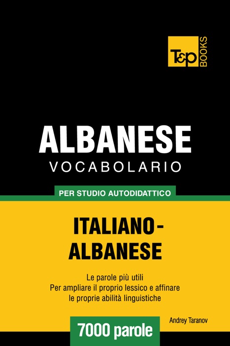 Vocabolario Italiano-Albanese per studio autodidattico: 7000 parole