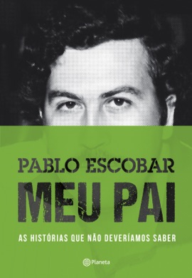 Capa do livro Pablo Escobar: Meu Pai de Juan Pablo Escobar