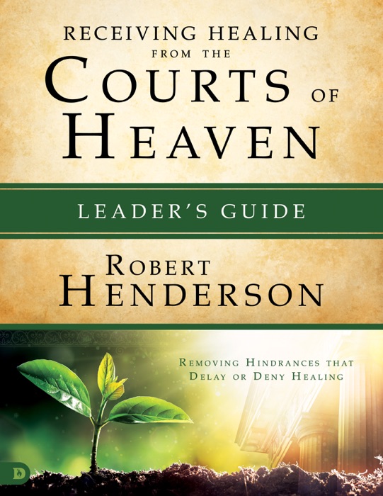 Receiving  Healing from the Courts of Heaven Leader's Guide